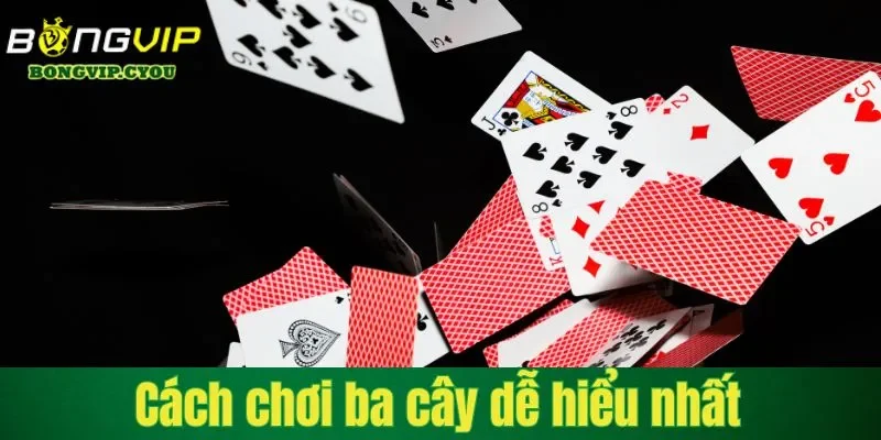 cach choi ba cay de hieu nhat cho nguoi moi Cách chơi ba cây dễ hiểu nhất cho người mới