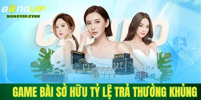 game bai so huu ty le tra thuong khung Game bài sở hữu tỷ lệ trả thưởng khủng