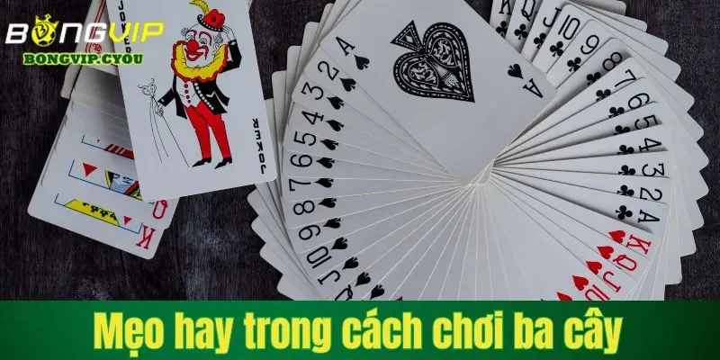 meo hay trong cach choi ba cay giup thang lon Mẹo hay trong cách chơi ba cây giúp thắng lớn