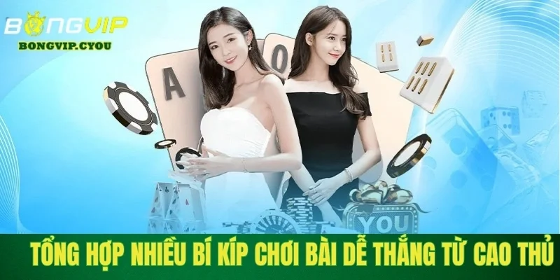 tong hop nhieu bi kip choi bai de thang tu cao thu Tổng hợp nhiều bí kíp chơi bài dễ thắng từ cao thủ